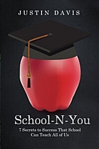 School-N-You: 7 Secrets to Success That School Can Teach All of Us (Paperback)