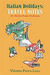 Italian Holidays: Travel Notes: Art, History, People, Challenges (Paperback)