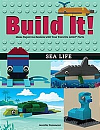 Build It! Sea Life: Make Supercool Models with Your Favorite Lego(r) Parts (Hardcover)