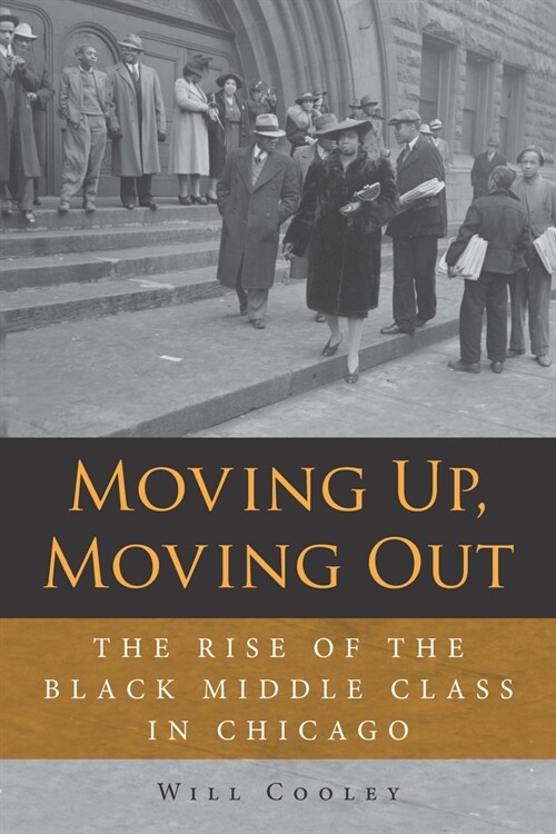 Moving Up, Moving Out: The Rise of the Black Middle Class in Chicago (Paperback)