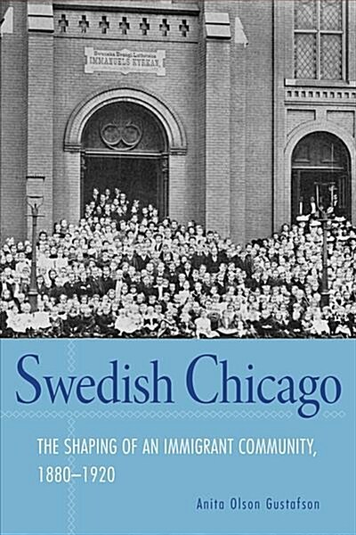 Swedish Chicago: The Shaping of an Immigrant Community, 1880-1920 (Paperback)