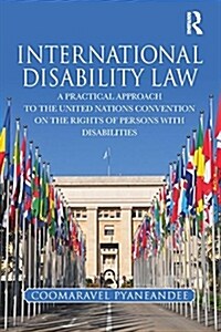 International Disability Law : A Practical Approach to the United Nations Convention on the Rights of Persons with Disabilities (Paperback)
