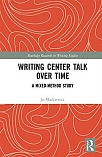 Writing Center Talk over Time : A Mixed-Method Study (Hardcover)