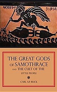 The Great Gods of Samothrace and the Cult of the Little People (Hardcover)