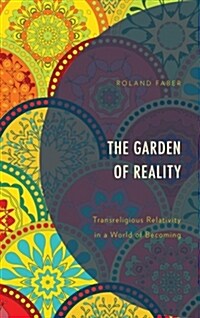 The Garden of Reality: Transreligious Relativity in a World of Becoming (Hardcover)