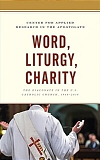Word, Liturgy, Charity: The Diaconate in the U.S. Catholic Church, 1968-2018 (Paperback)