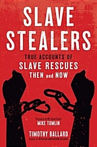 Slave Stealers: True Accounts of Slave Rescues: Then and Now (Hardcover)