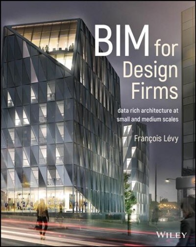 Bim for Design Firms: Data Rich Architecture at Small and Medium Scales (Hardcover)