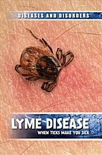 Lyme Disease: When Ticks Make You Sick (Library Binding)