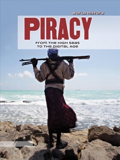 Piracy: From the High Seas to the Digital Age (Library Binding)