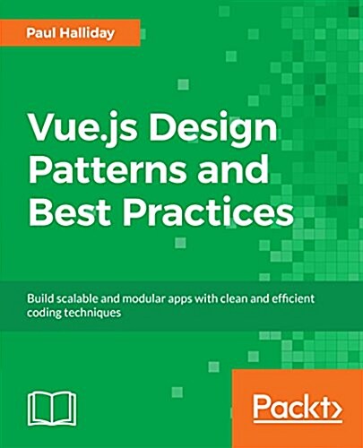 Vue.js 2 Design Patterns and Best Practices : Build enterprise-ready, modular Vue.js applications with Vuex and Nuxt (Paperback)