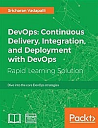 DevOps: Continuous Delivery, Integration, and Deployment with DevOps : Dive into the core DevOps strategies (Paperback)