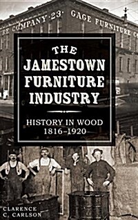 The Jamestown Furniture Industry: History in Wood, 1816-1920 (Hardcover)