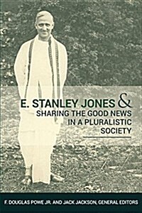 E. Stanley Jones and Sharing the Good News in a Pluralistic Society (Paperback)
