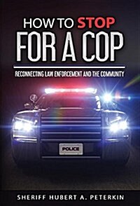 How to Stop for a Cop: Reconnecting Law Enforcement and the Community (Hardcover)