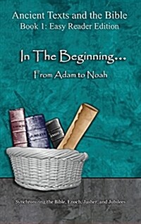 In the Beginning... from Adam to Noah - Easy Reader Edition: Synchronizing the Bible, Enoch, Jasher, and Jubilees (Hardcover, Easy Reader)
