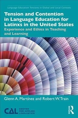 Tension and Contention in Language Education for Latinxs in the United States : Experience and Ethics in Teaching and Learning (Paperback)
