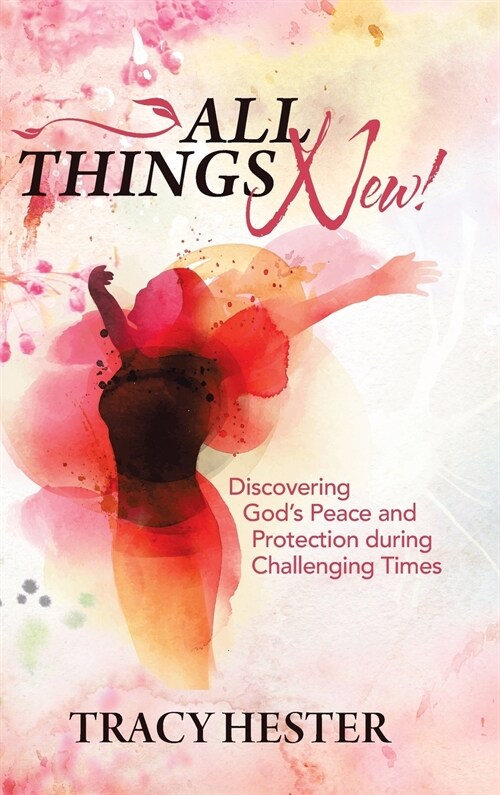 All Things New!: Discovering Gods Peace and Protection During Challenging Times (Hardcover)