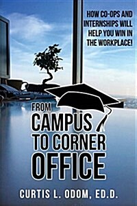 From Campus to Corner Office: How Co-Ops and Internships Will Help You Win in the Workplace! (Paperback)