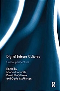 Digital Leisure Cultures : Critical perspectives (Paperback)