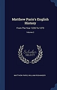 Matthew Pariss English History: From the Year 1235 to 1273; Volume 2 (Hardcover)