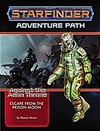 Starfinder Adventure Path: Escape from the Prison Moon (Against the Aeon Throne 2 of 3) (Paperback)