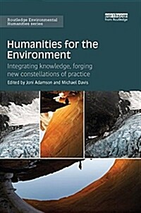 Humanities for the Environment : Integrating knowledge, forging new constellations of practice (Paperback)