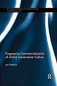 Progressive Commercialization of Airline Governance Culture (Paperback)