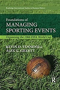 Foundations of Managing Sporting Events : Organising the 1966 FIFA World Cup (Paperback)