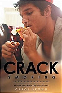 Crack Smoking: Humor and Real Life Situations! (Paperback)