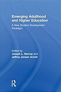 Emerging Adulthood and Higher Education : A New Student Development Paradigm (Hardcover)