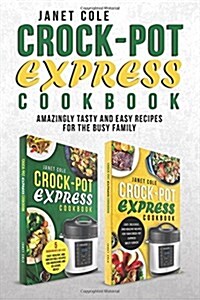 Crock-Pot Express Cookbook: Amazingly Tasty and Easy Recipes for the Busy Family (Paperback)