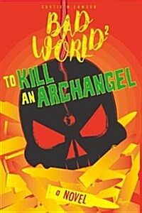 To Kill an Archangel: Bad World 2 (Paperback)