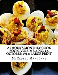 Armours Monthly Cook Book, Volume 2, No. 12, October 1913: Large Print (Paperback)