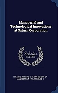 Managerial and Technological Innovations at Saturn Corporation (Hardcover)