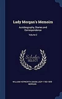 Lady Morgans Memoirs: Autobiography, Diaries and Correspondence; Volume 2 (Hardcover)