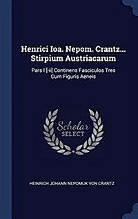 Henrici Ioa. Nepom. Crantz... Stirpium Austriacarum: Pars I [-II] Continens Fasciculos Tres Cum Figuris Aeneis (Hardcover)