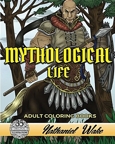 Mythological Life Adult Coloring Book: Unframed Version: Minotaurs, Zombies, and Dragons (Paperback)