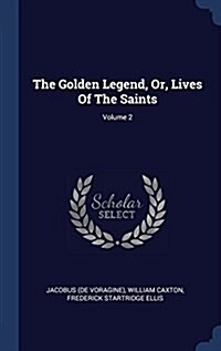 The Golden Legend, Or, Lives of the Saints; Volume 2 (Hardcover)