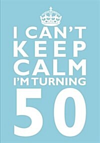 I Cant Keep Calm Im Turning 50 Birthday Gift Notebook (7 X 10 Inches): Novelty Gag Gift Book for Women and Men Turning 50 (50th Birthday Present) (Paperback)