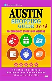 Austin Shopping Guide 2018: Best Rated Stores in Austin, Texas - Stores Recommended for Visitors, (Austin Shopping Guide 2018) (Paperback)