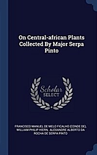 On Central-African Plants Collected by Major Serpa Pinto (Hardcover)