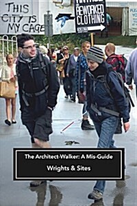 The Architect-Walker : A Mis-Guide (Paperback)