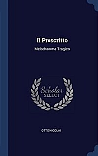 Il Proscritto: Melodramma Tragico (Hardcover)