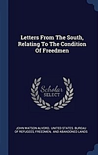 Letters from the South, Relating to the Condition of Freedmen (Hardcover)