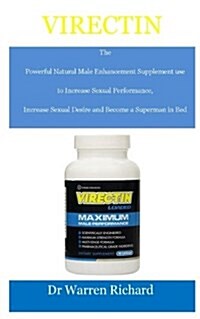 Virectin: The Powerful Natural Male Enhancement Supplement Use to Increase Sexual Performance, Increase Sexual Desire and Become (Paperback)
