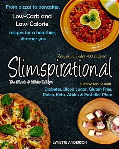 Slimspirational the Black and White Edition: From Pizzas to Pancakes, Low-Carb and Low-Calorie Recipes for a Healthier, Slimmer You (Paperback)