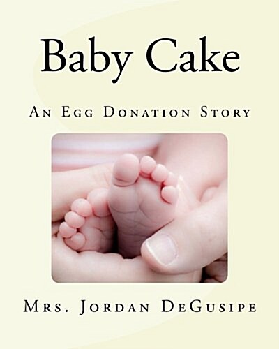 Baby Cake- An Egg Donation Story (Paperback)