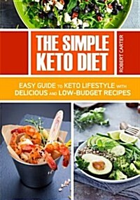 The Simple Keto Diet: Easy Guide to Keto Lifestyle with Delicious and Low-Budget Recipes (Paperback)