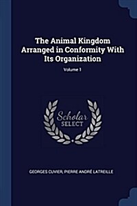 The Animal Kingdom Arranged in Conformity with Its Organization; Volume 1 (Paperback)